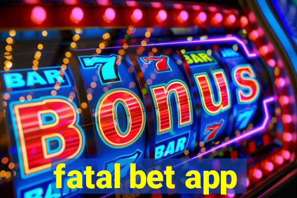 fatal bet app